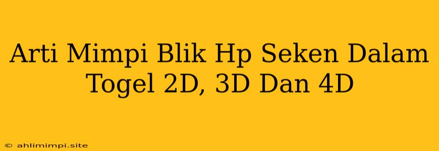 Arti Mimpi Blik Hp Seken Dalam Togel 2D, 3D Dan 4D