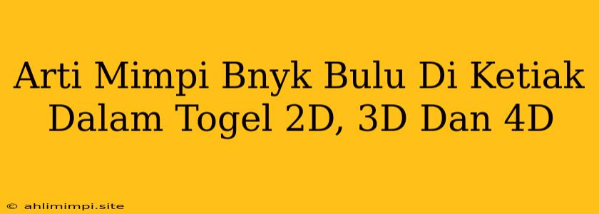 Arti Mimpi Bnyk Bulu Di Ketiak Dalam Togel 2D, 3D Dan 4D