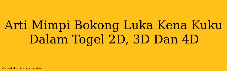 Arti Mimpi Bokong Luka Kena Kuku Dalam Togel 2D, 3D Dan 4D