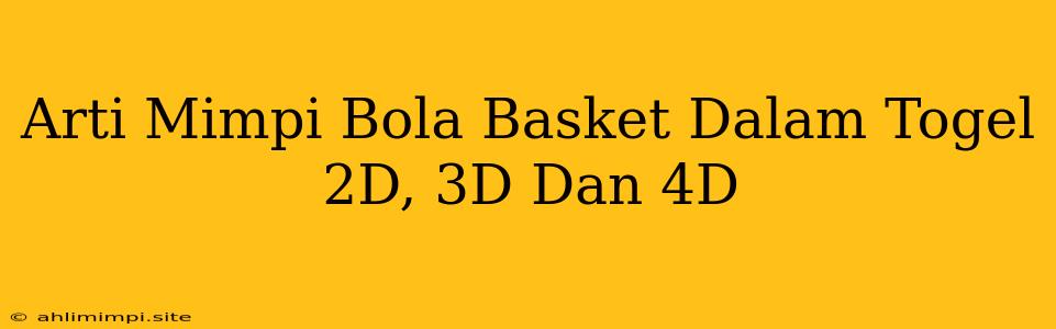 Arti Mimpi Bola Basket Dalam Togel 2D, 3D Dan 4D