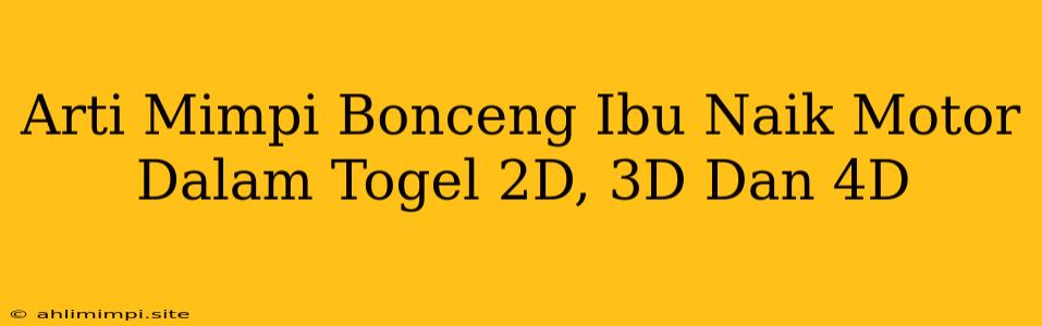 Arti Mimpi Bonceng Ibu Naik Motor Dalam Togel 2D, 3D Dan 4D