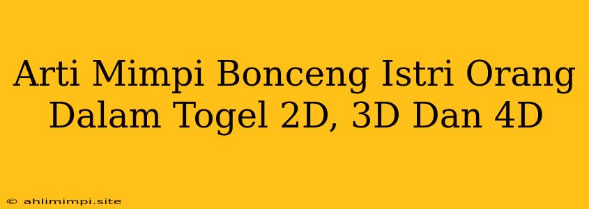 Arti Mimpi Bonceng Istri Orang Dalam Togel 2D, 3D Dan 4D