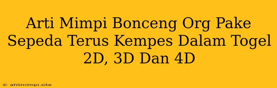 Arti Mimpi Bonceng Org Pake Sepeda Terus Kempes Dalam Togel 2D, 3D Dan 4D