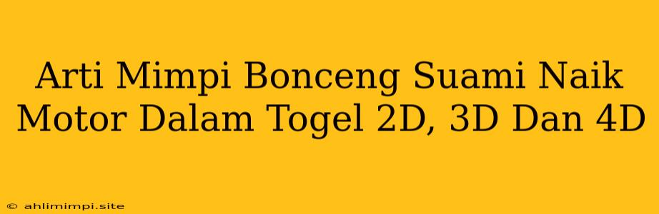 Arti Mimpi Bonceng Suami Naik Motor Dalam Togel 2D, 3D Dan 4D