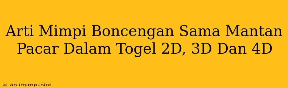 Arti Mimpi Boncengan Sama Mantan Pacar Dalam Togel 2D, 3D Dan 4D