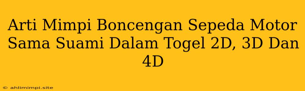 Arti Mimpi Boncengan Sepeda Motor Sama Suami Dalam Togel 2D, 3D Dan 4D