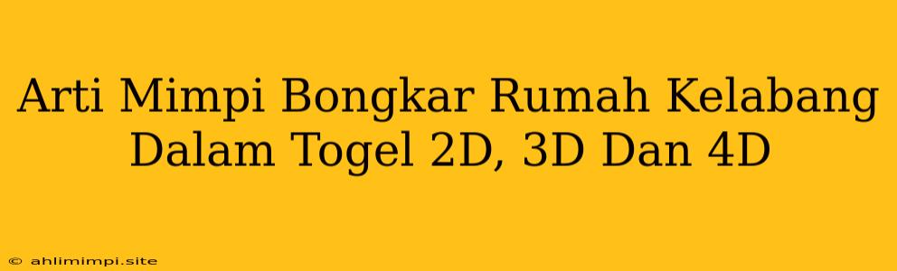 Arti Mimpi Bongkar Rumah Kelabang Dalam Togel 2D, 3D Dan 4D