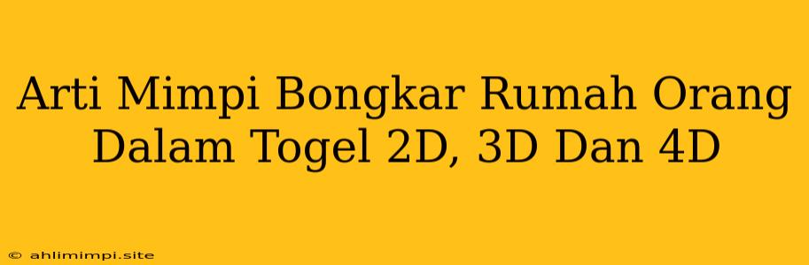 Arti Mimpi Bongkar Rumah Orang Dalam Togel 2D, 3D Dan 4D