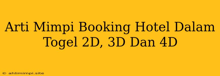 Arti Mimpi Booking Hotel Dalam Togel 2D, 3D Dan 4D