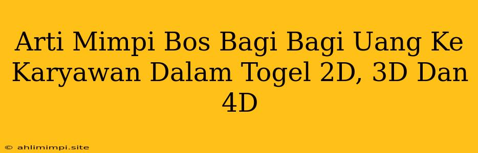 Arti Mimpi Bos Bagi Bagi Uang Ke Karyawan Dalam Togel 2D, 3D Dan 4D