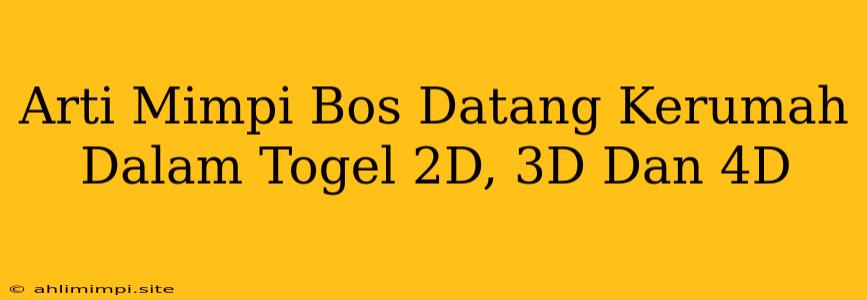 Arti Mimpi Bos Datang Kerumah Dalam Togel 2D, 3D Dan 4D