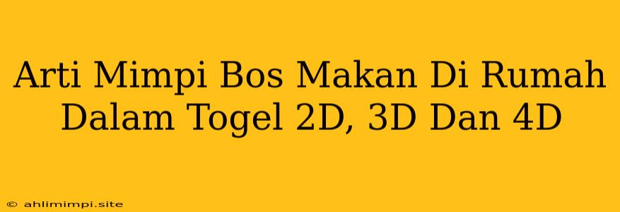 Arti Mimpi Bos Makan Di Rumah Dalam Togel 2D, 3D Dan 4D