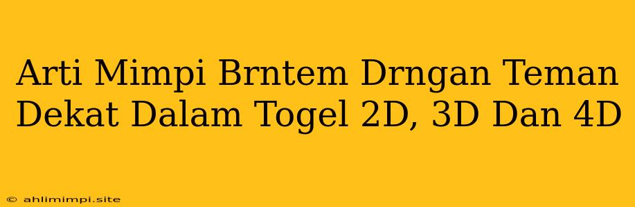 Arti Mimpi Brntem Drngan Teman Dekat Dalam Togel 2D, 3D Dan 4D