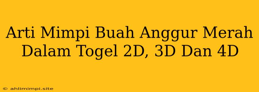 Arti Mimpi Buah Anggur Merah Dalam Togel 2D, 3D Dan 4D