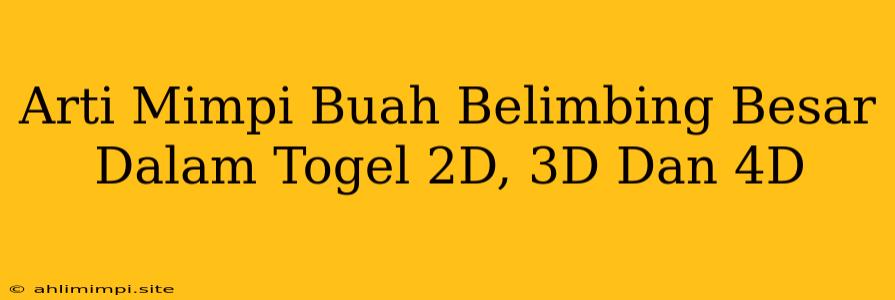 Arti Mimpi Buah Belimbing Besar Dalam Togel 2D, 3D Dan 4D