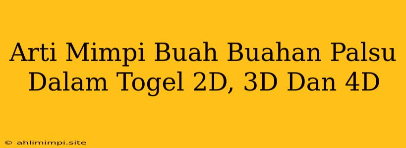 Arti Mimpi Buah Buahan Palsu Dalam Togel 2D, 3D Dan 4D