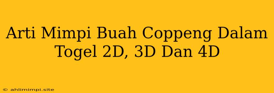 Arti Mimpi Buah Coppeng Dalam Togel 2D, 3D Dan 4D