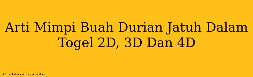 Arti Mimpi Buah Durian Jatuh Dalam Togel 2D, 3D Dan 4D