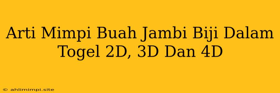 Arti Mimpi Buah Jambi Biji Dalam Togel 2D, 3D Dan 4D