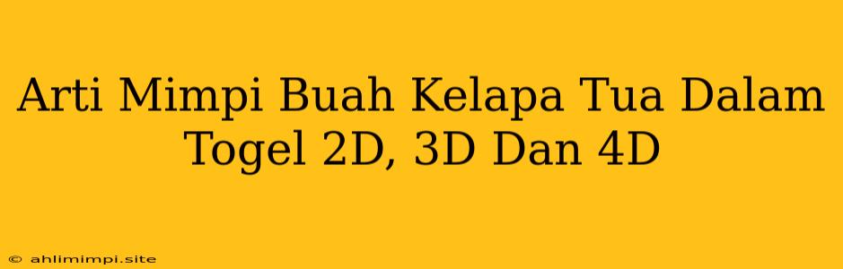 Arti Mimpi Buah Kelapa Tua Dalam Togel 2D, 3D Dan 4D