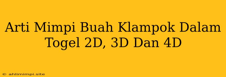 Arti Mimpi Buah Klampok Dalam Togel 2D, 3D Dan 4D