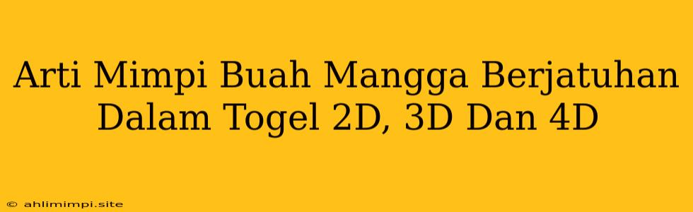 Arti Mimpi Buah Mangga Berjatuhan Dalam Togel 2D, 3D Dan 4D