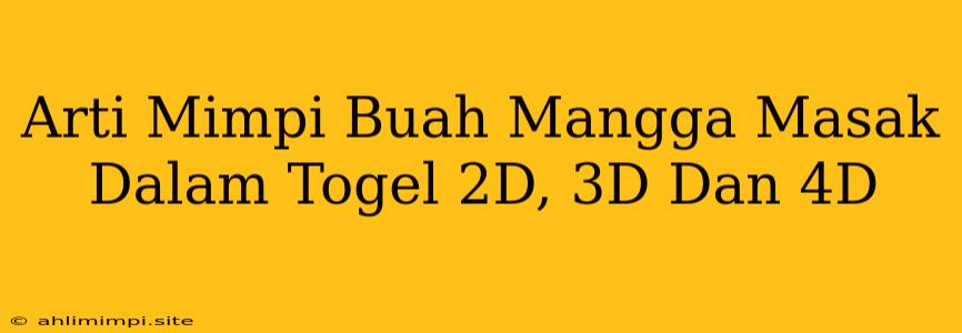 Arti Mimpi Buah Mangga Masak Dalam Togel 2D, 3D Dan 4D