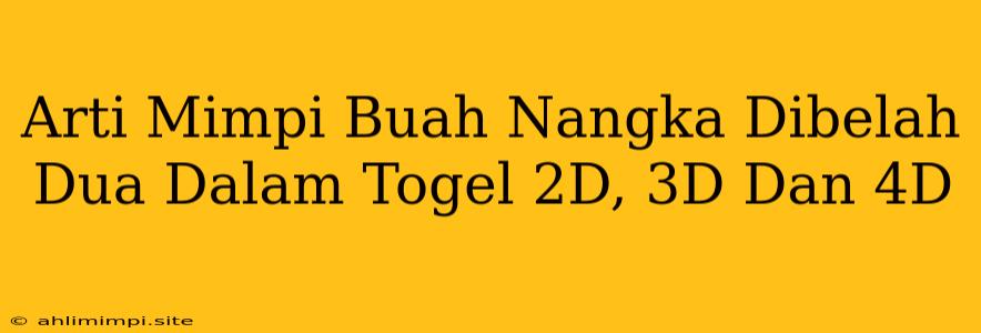 Arti Mimpi Buah Nangka Dibelah Dua Dalam Togel 2D, 3D Dan 4D