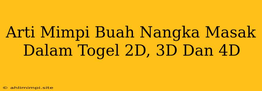 Arti Mimpi Buah Nangka Masak Dalam Togel 2D, 3D Dan 4D