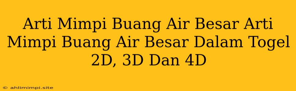 Arti Mimpi Buang Air Besar Arti Mimpi Buang Air Besar Dalam Togel 2D, 3D Dan 4D