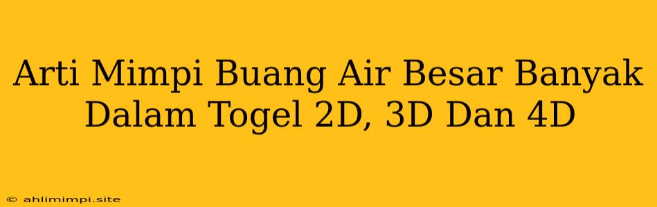 Arti Mimpi Buang Air Besar Banyak Dalam Togel 2D, 3D Dan 4D