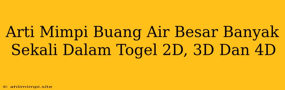 Arti Mimpi Buang Air Besar Banyak Sekali Dalam Togel 2D, 3D Dan 4D