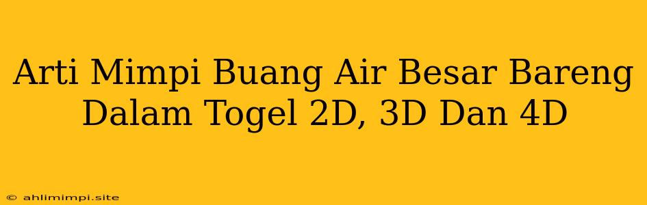 Arti Mimpi Buang Air Besar Bareng Dalam Togel 2D, 3D Dan 4D