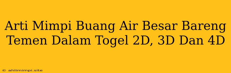 Arti Mimpi Buang Air Besar Bareng Temen Dalam Togel 2D, 3D Dan 4D