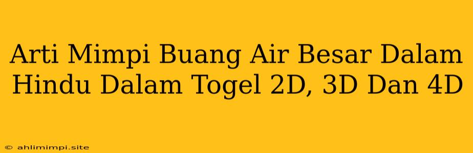 Arti Mimpi Buang Air Besar Dalam Hindu Dalam Togel 2D, 3D Dan 4D