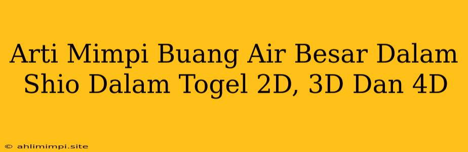 Arti Mimpi Buang Air Besar Dalam Shio Dalam Togel 2D, 3D Dan 4D