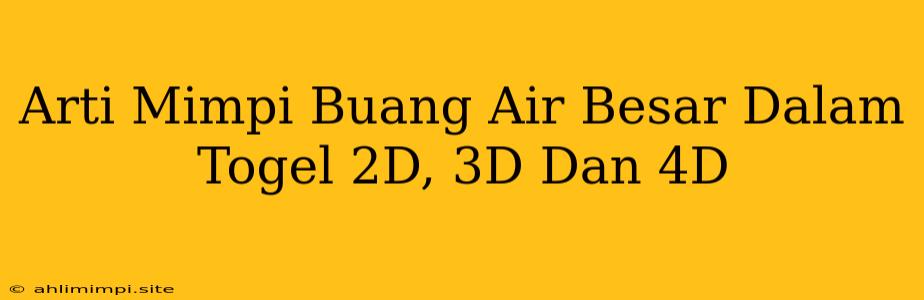 Arti Mimpi Buang Air Besar Dalam Togel 2D, 3D Dan 4D