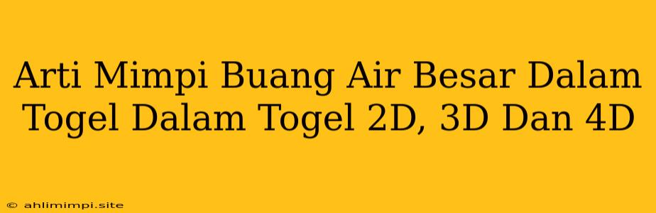 Arti Mimpi Buang Air Besar Dalam Togel Dalam Togel 2D, 3D Dan 4D