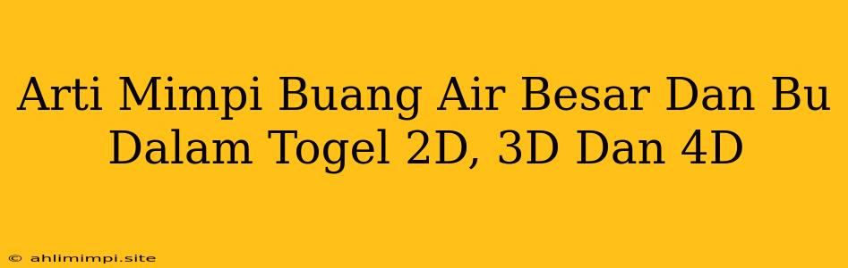 Arti Mimpi Buang Air Besar Dan Bu Dalam Togel 2D, 3D Dan 4D