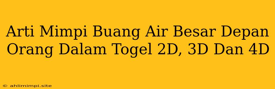 Arti Mimpi Buang Air Besar Depan Orang Dalam Togel 2D, 3D Dan 4D