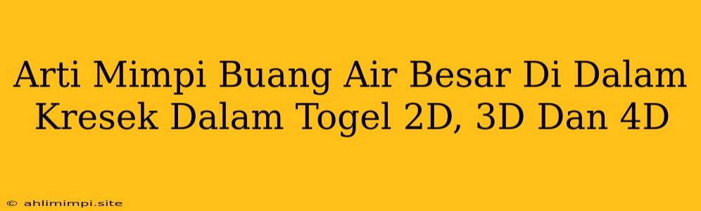 Arti Mimpi Buang Air Besar Di Dalam Kresek Dalam Togel 2D, 3D Dan 4D