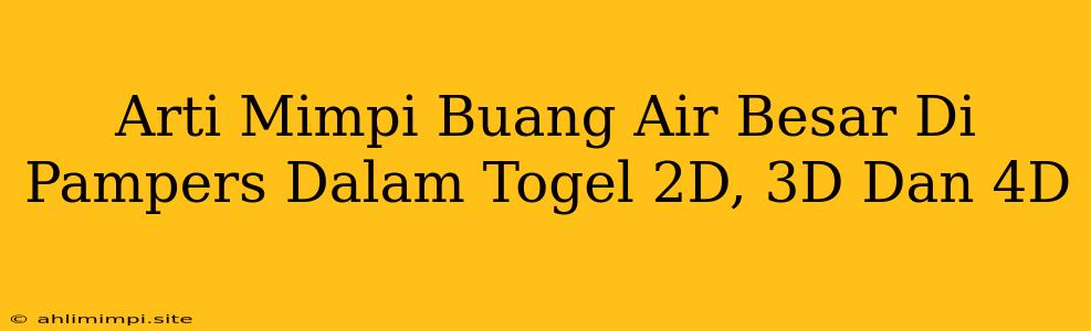 Arti Mimpi Buang Air Besar Di Pampers Dalam Togel 2D, 3D Dan 4D