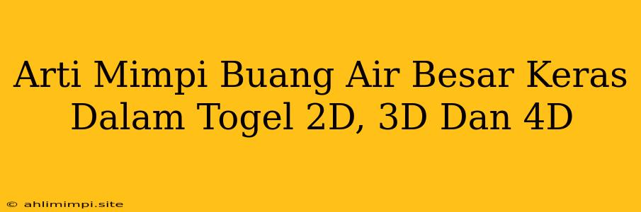 Arti Mimpi Buang Air Besar Keras Dalam Togel 2D, 3D Dan 4D