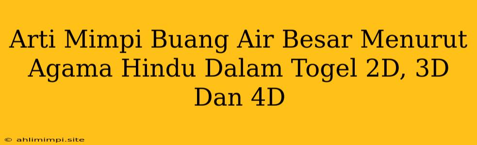 Arti Mimpi Buang Air Besar Menurut Agama Hindu Dalam Togel 2D, 3D Dan 4D