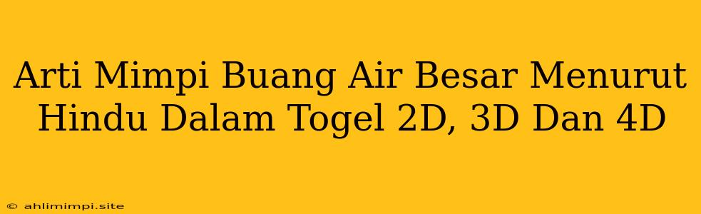 Arti Mimpi Buang Air Besar Menurut Hindu Dalam Togel 2D, 3D Dan 4D