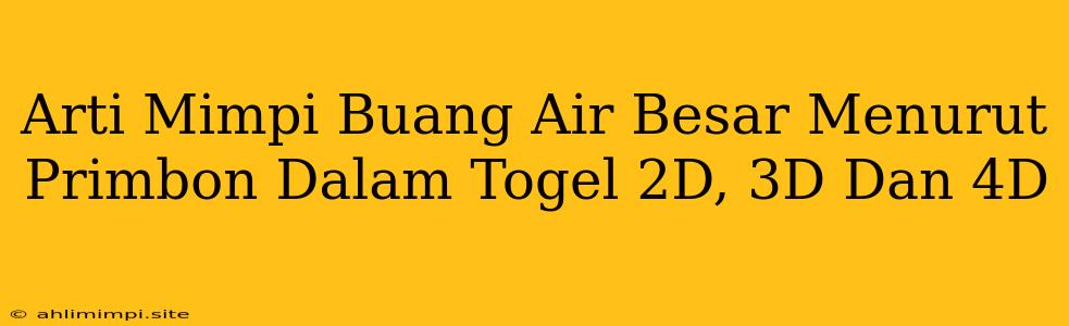 Arti Mimpi Buang Air Besar Menurut Primbon Dalam Togel 2D, 3D Dan 4D