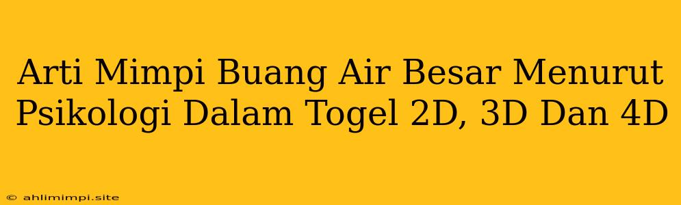 Arti Mimpi Buang Air Besar Menurut Psikologi Dalam Togel 2D, 3D Dan 4D