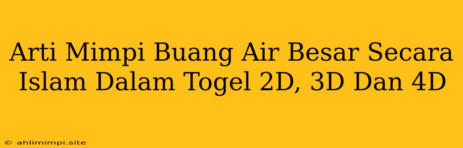 Arti Mimpi Buang Air Besar Secara Islam Dalam Togel 2D, 3D Dan 4D