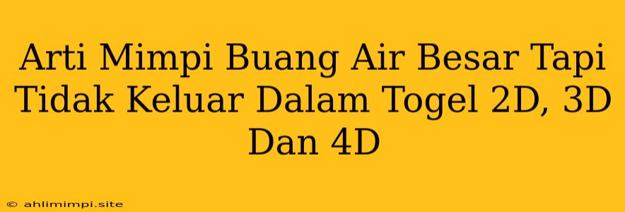 Arti Mimpi Buang Air Besar Tapi Tidak Keluar Dalam Togel 2D, 3D Dan 4D