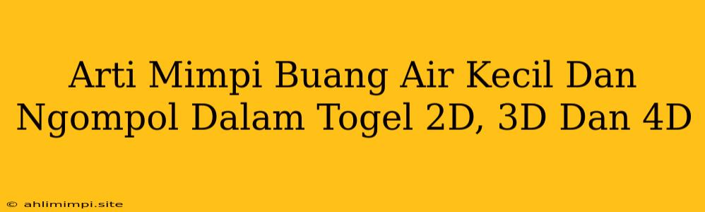 Arti Mimpi Buang Air Kecil Dan Ngompol Dalam Togel 2D, 3D Dan 4D